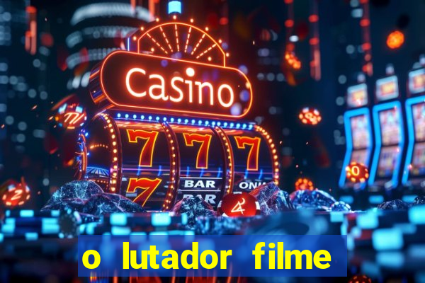 o lutador filme completo dublado mega filmes